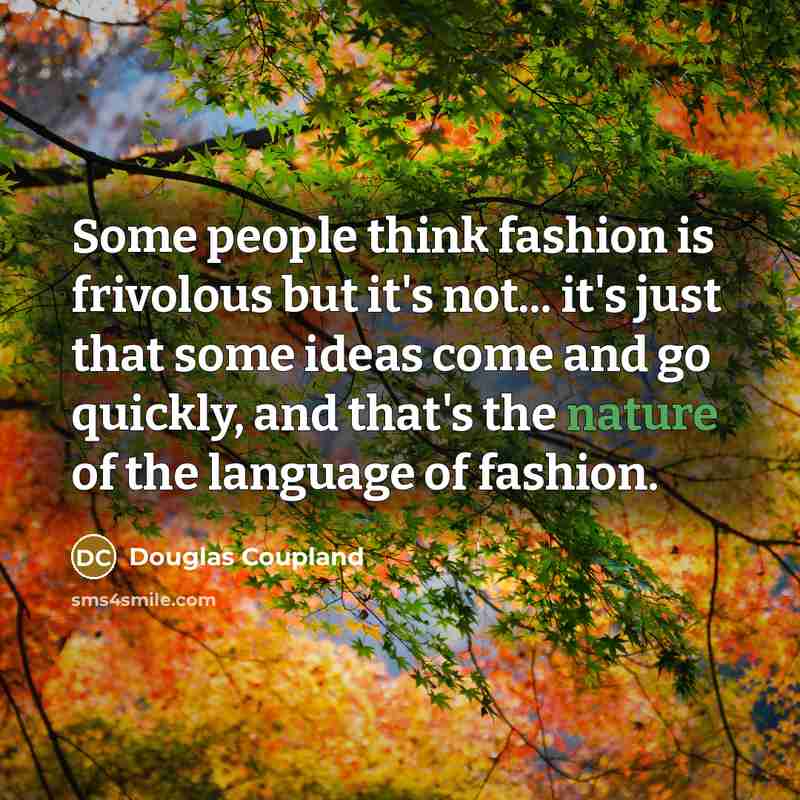 “Some people think fashion is frivolous but it's not... it's…” quote by Douglas Coupland