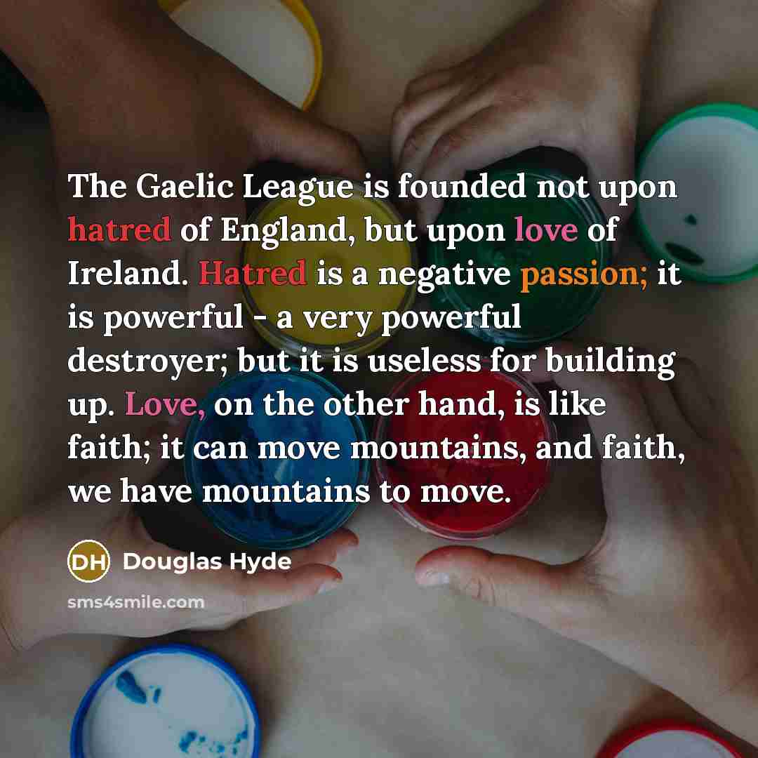 “The Gaelic League is founded not upon hatred of England,…” quote by Douglas Hyde