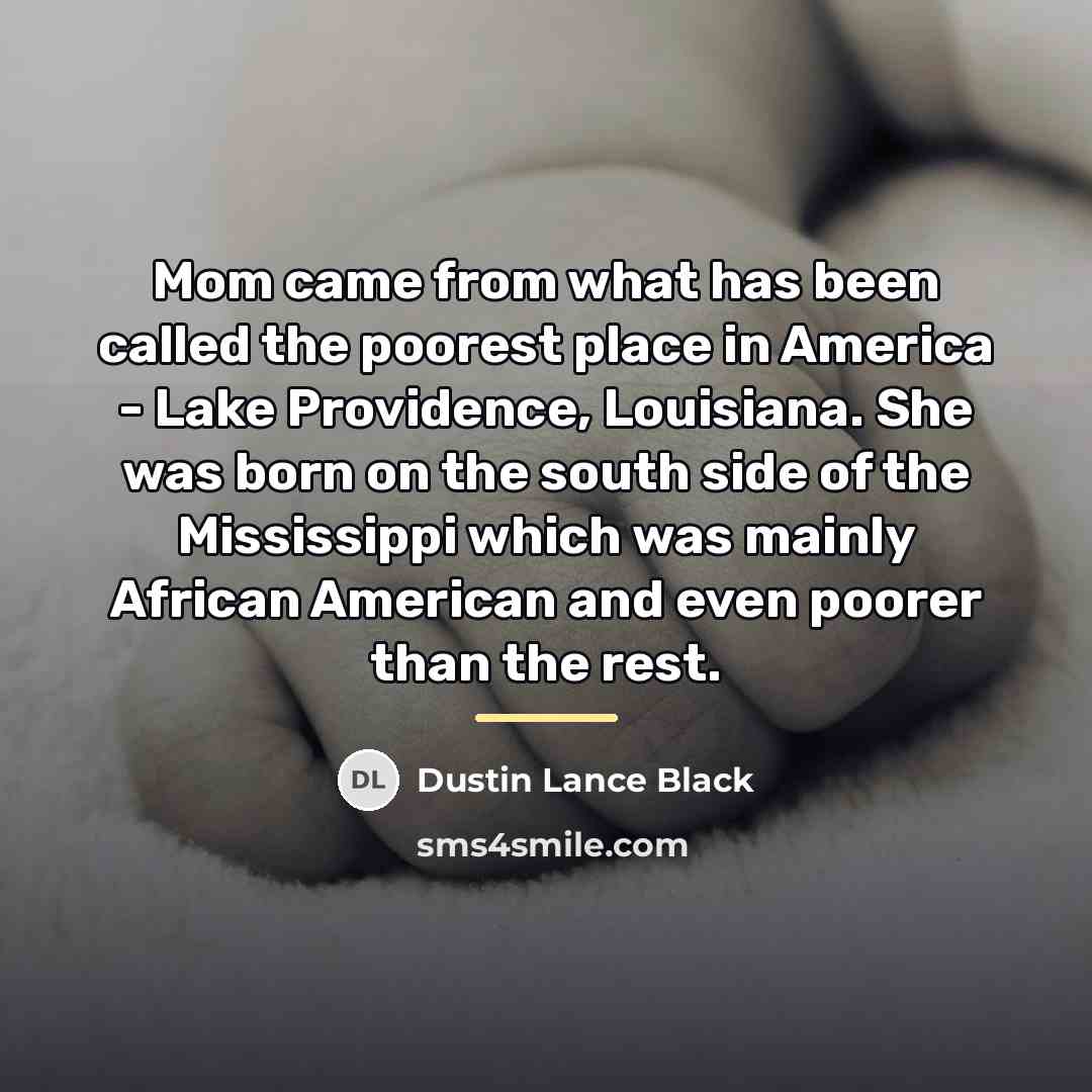 “Mom came from what has been called the poorest place…” quote by Dustin Lance Black