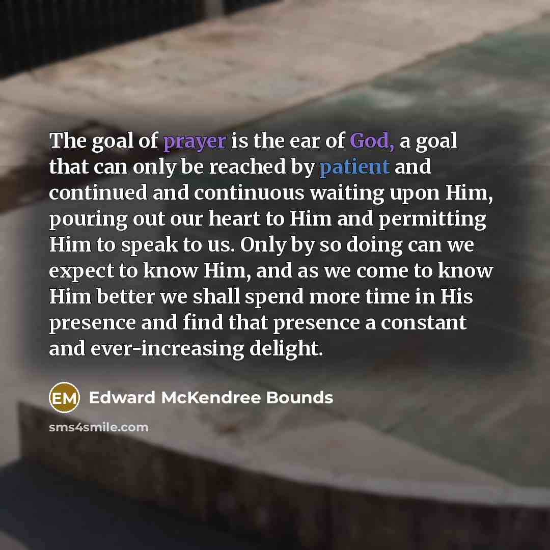 “The goal of prayer is the ear of God, a…” quote by Edward McKendree Bounds