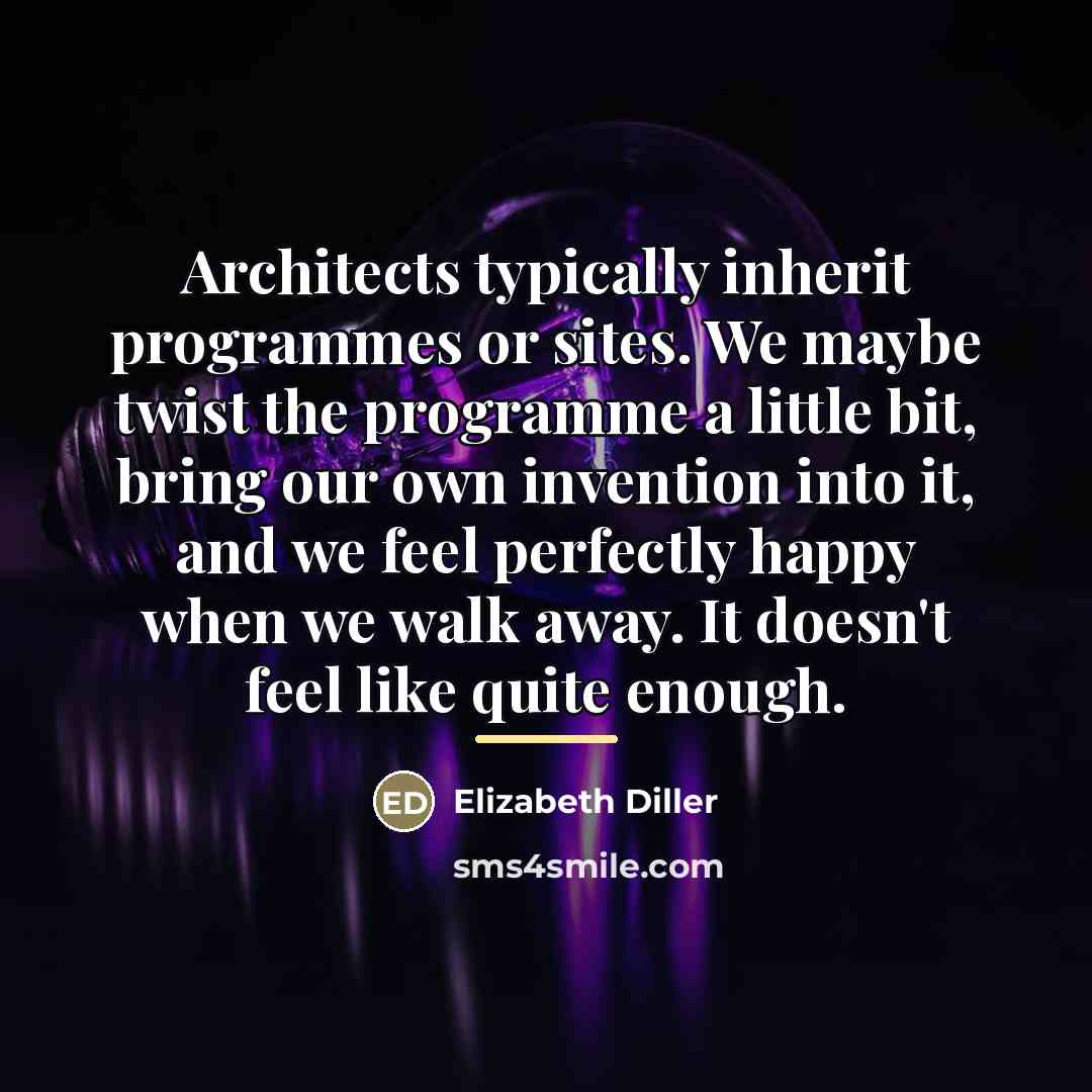 “Architects typically inherit programmes or sites. We maybe twist the…” quote by Elizabeth Diller