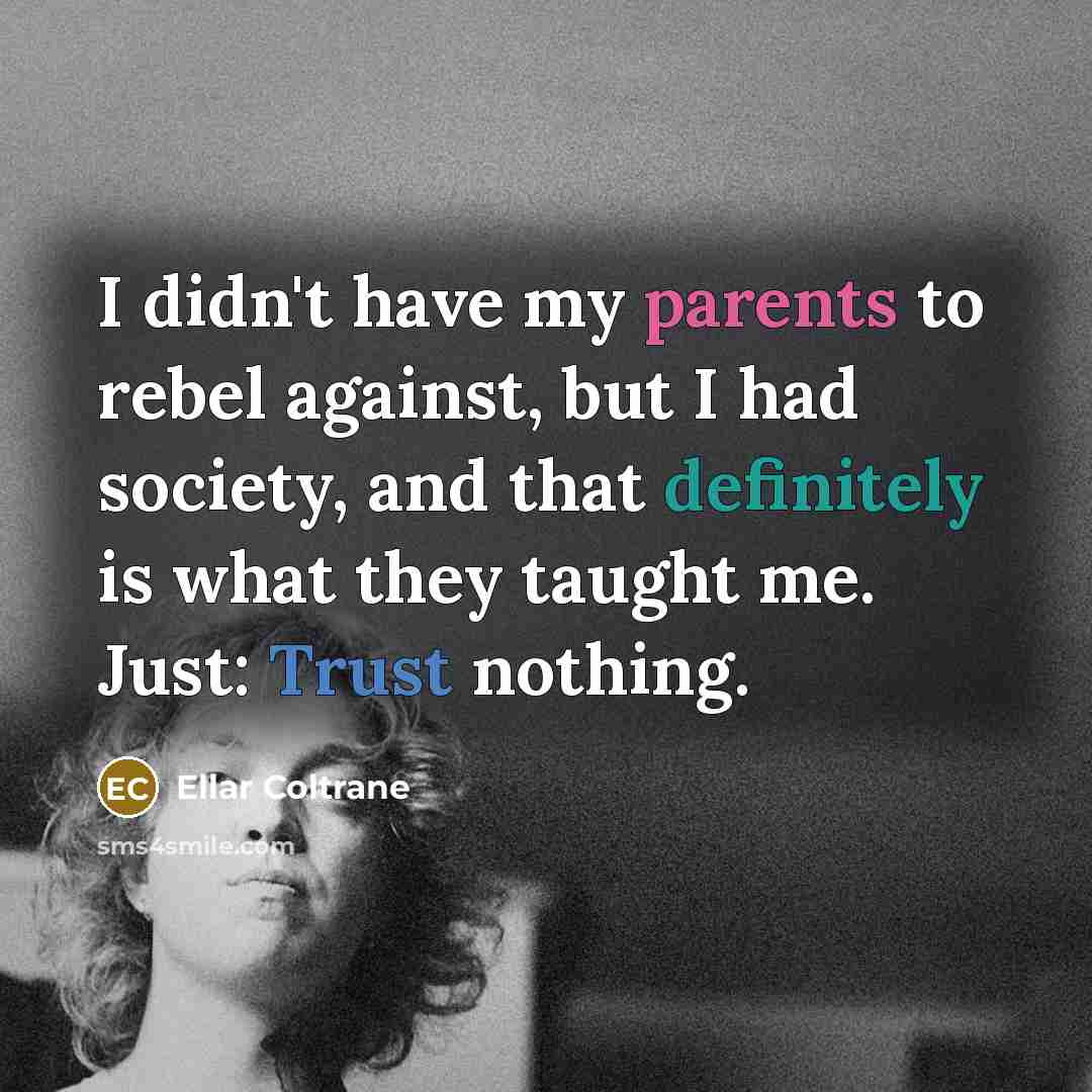 “I didn't have my parents to rebel against, but I…” quote by Ellar Coltrane