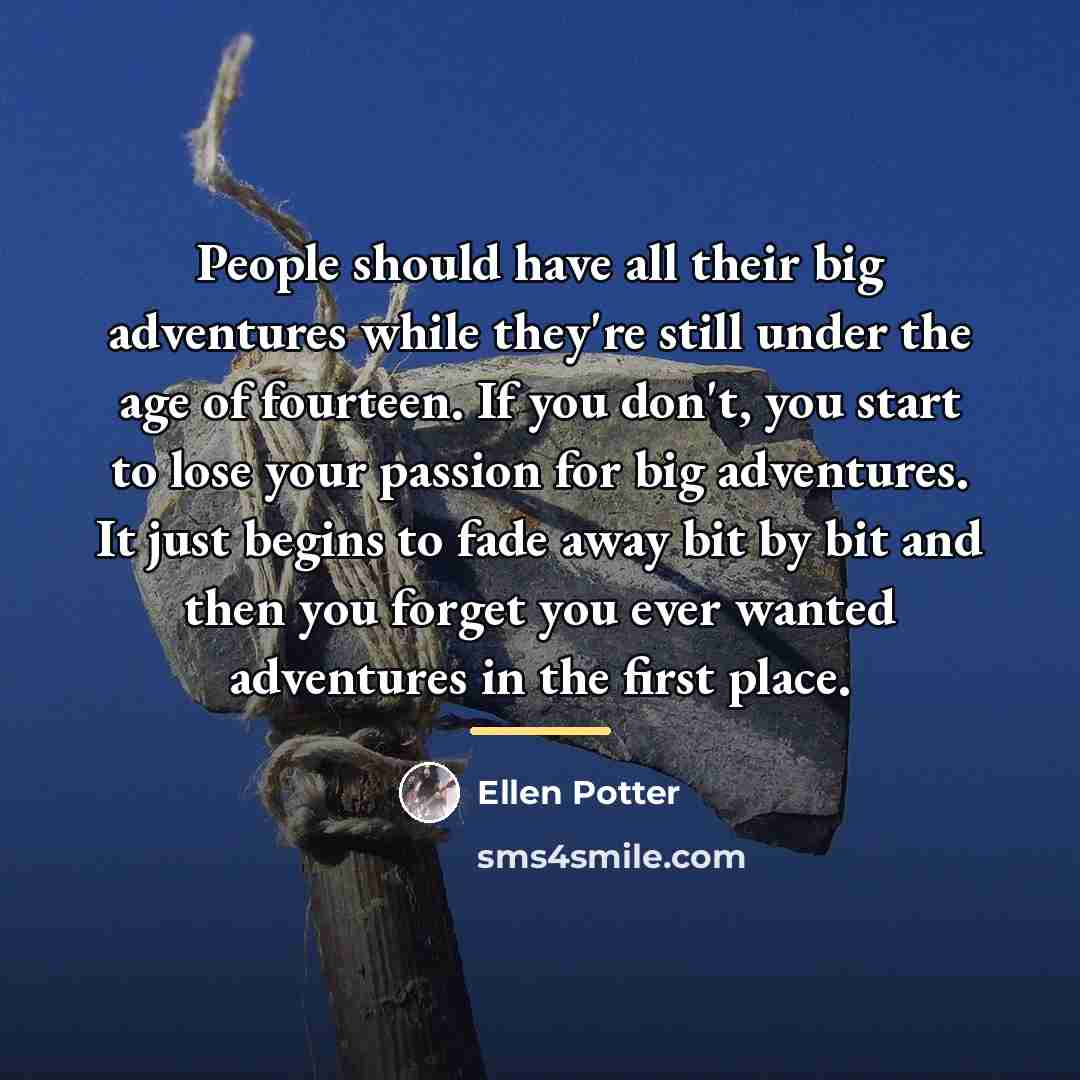 “People should have all their big adventures while they're still…” quote by Ellen Potter