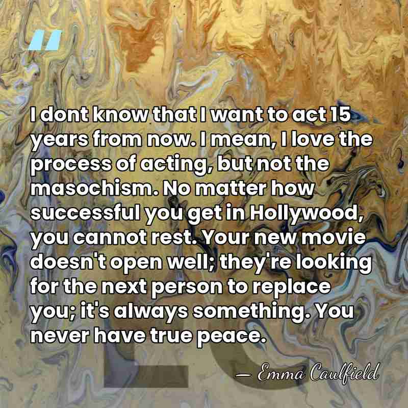 I dont know that I want to act 15 years from now.&hellip; - Emma Caulfield