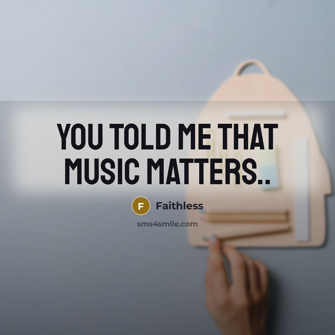“You told me that music matters..” quote by Faithless