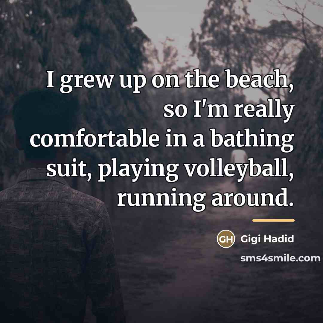 “I grew up on the beach, so I'm really comfortable…” quote by Gigi Hadid
