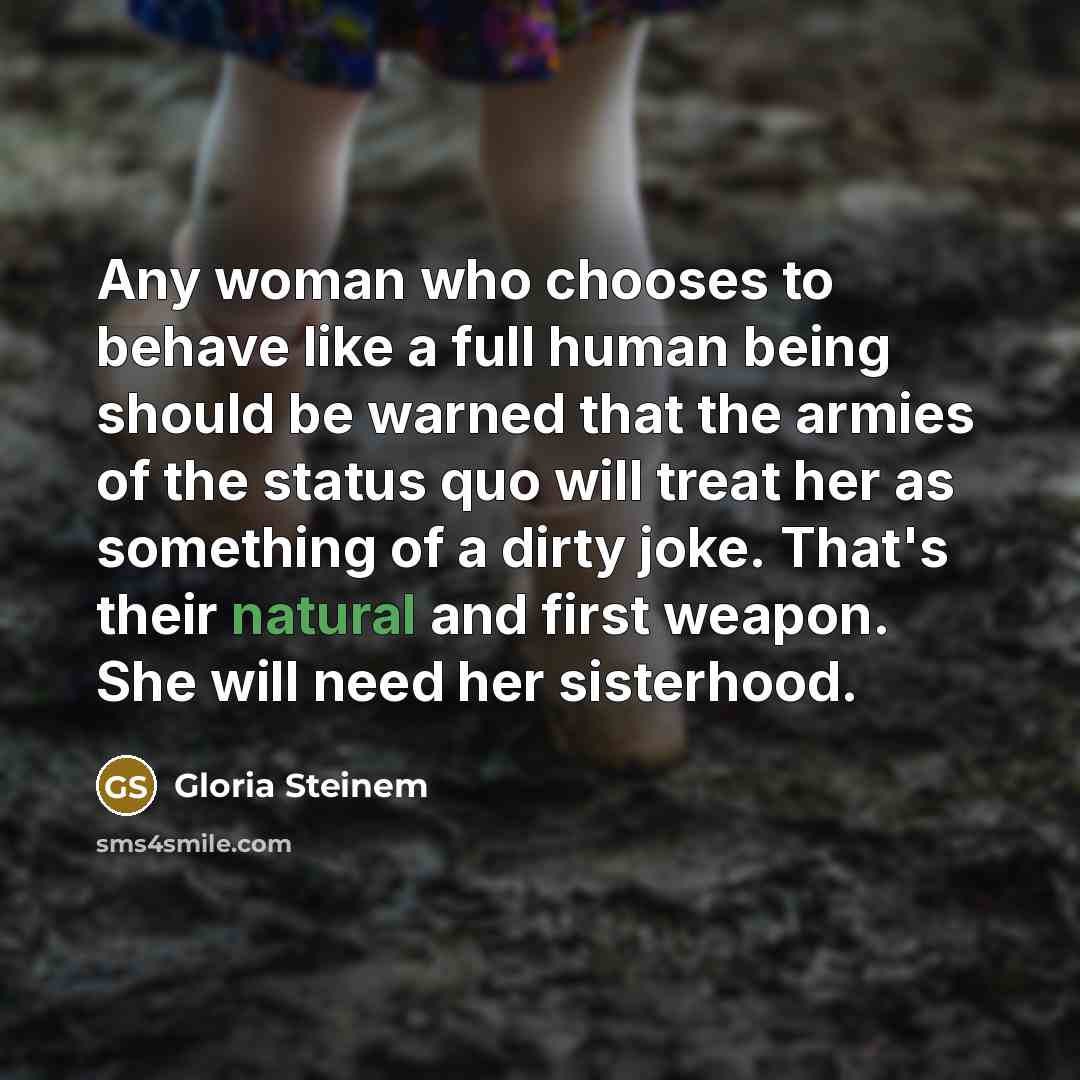 “Any woman who chooses to behave like a full human…” quote by Gloria Steinem