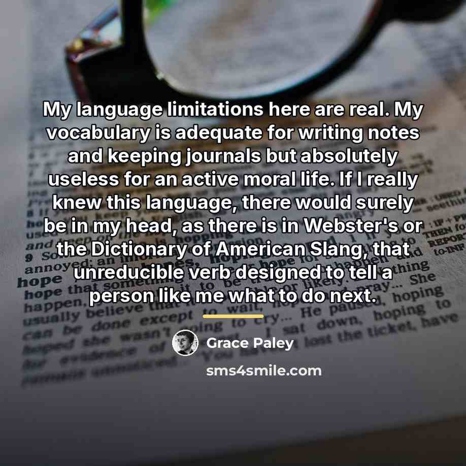 “My language limitations here are real. My vocabulary is adequate…” quote by Grace Paley