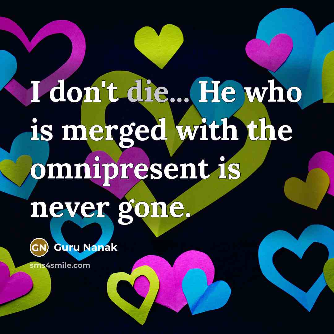 “I don't die... He who is merged with the omnipresent…” quote by Guru Nanak