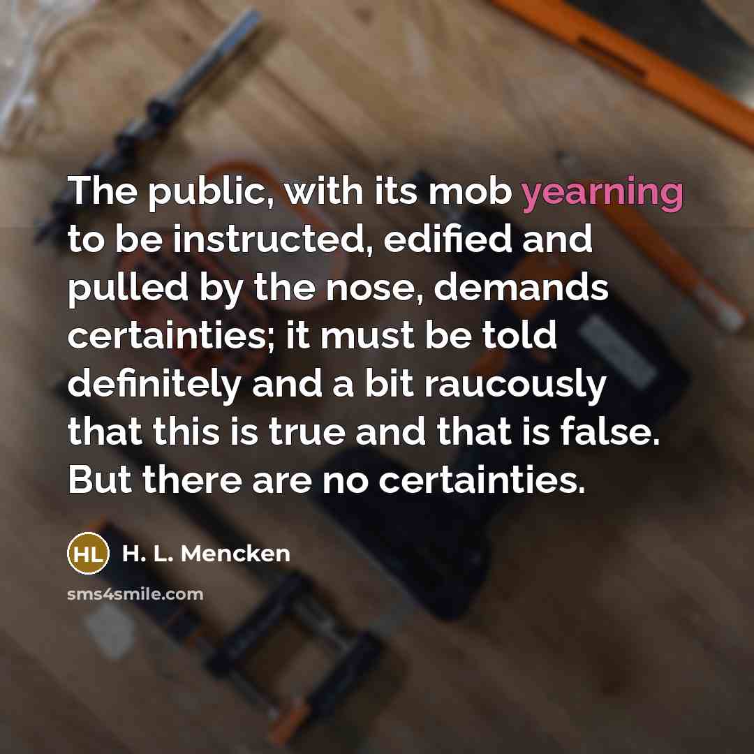“The public, with its mob yearning to be instructed, edified…” quote by H. L. Mencken