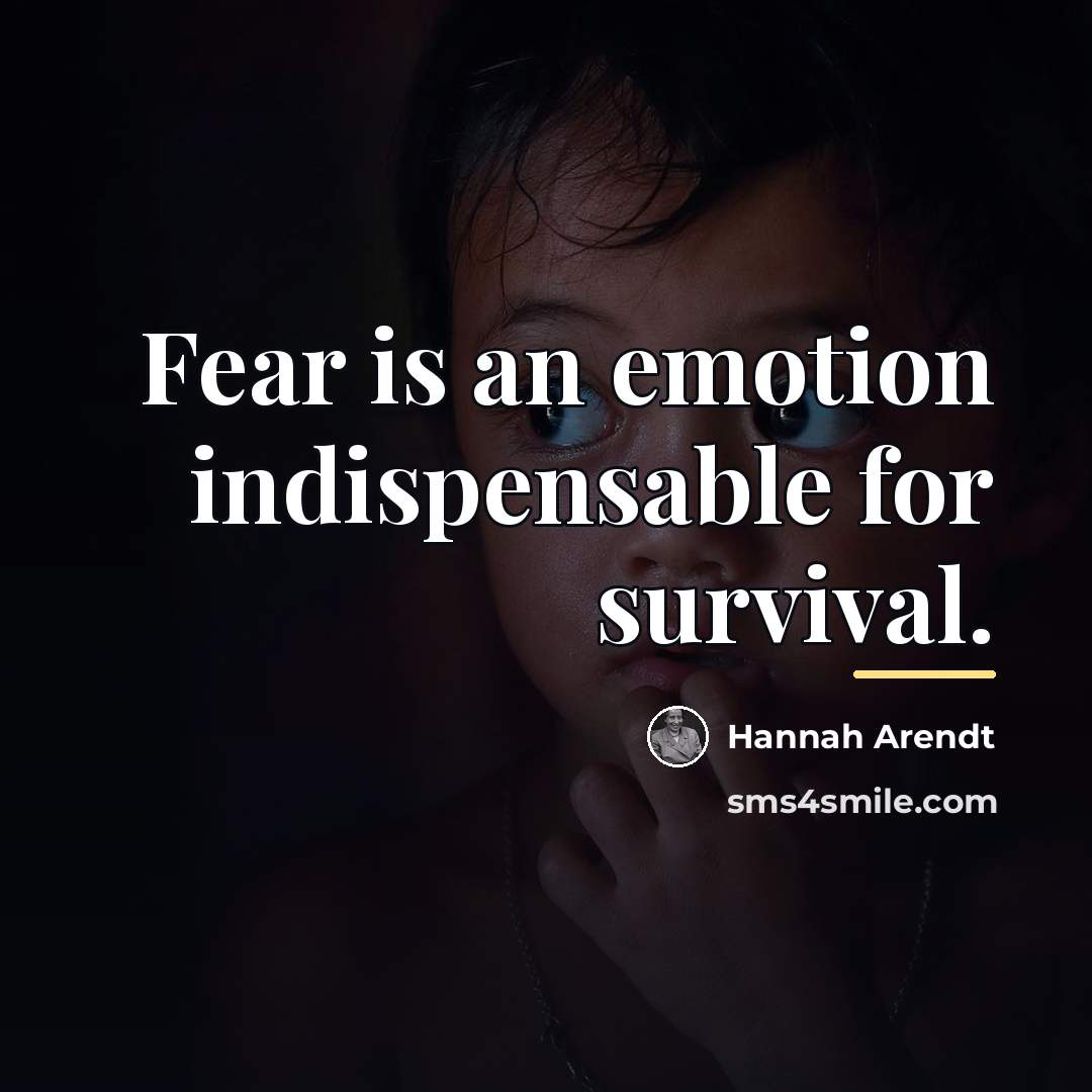 “Fear is an emotion indispensable for survival.…” quote by Hannah Arendt