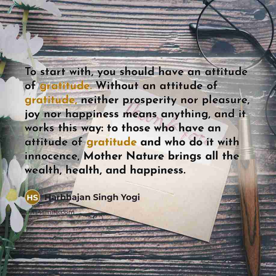 “To start with, you should have an attitude of gratitude.…” quote by Harbhajan Singh Yogi