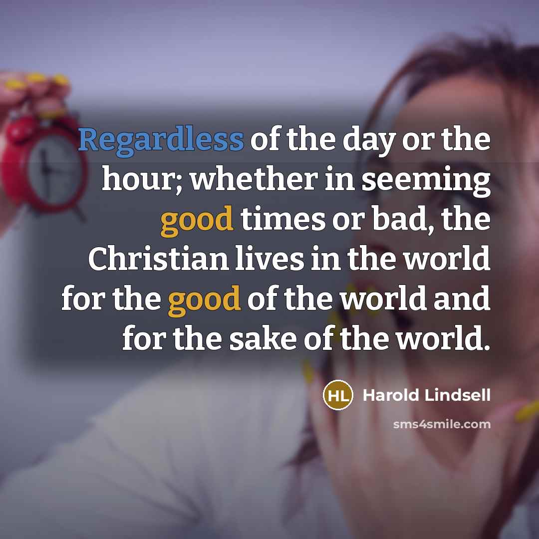 “Regardless of the day or the hour; whether in seeming…” quote by Harold Lindsell