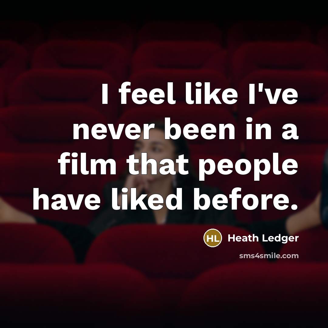 “I feel like I've never been in a film that…” quote by Heath Ledger