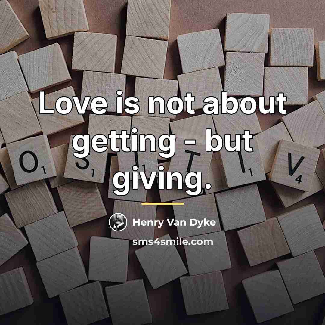 “Love is not about getting - but giving.…” quote by Henry Van Dyke