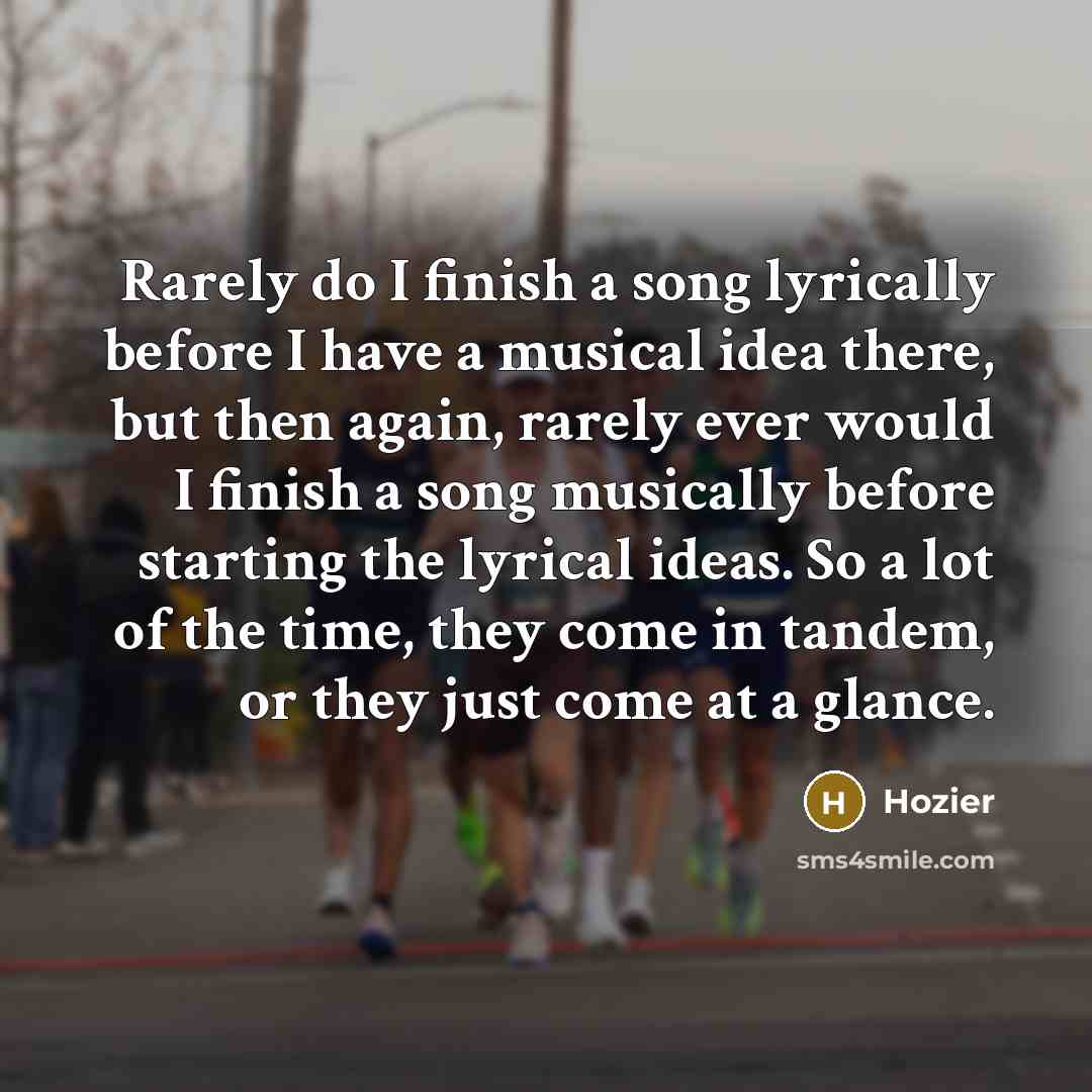 “Rarely do I finish a song lyrically before I have…” quote by Hozier