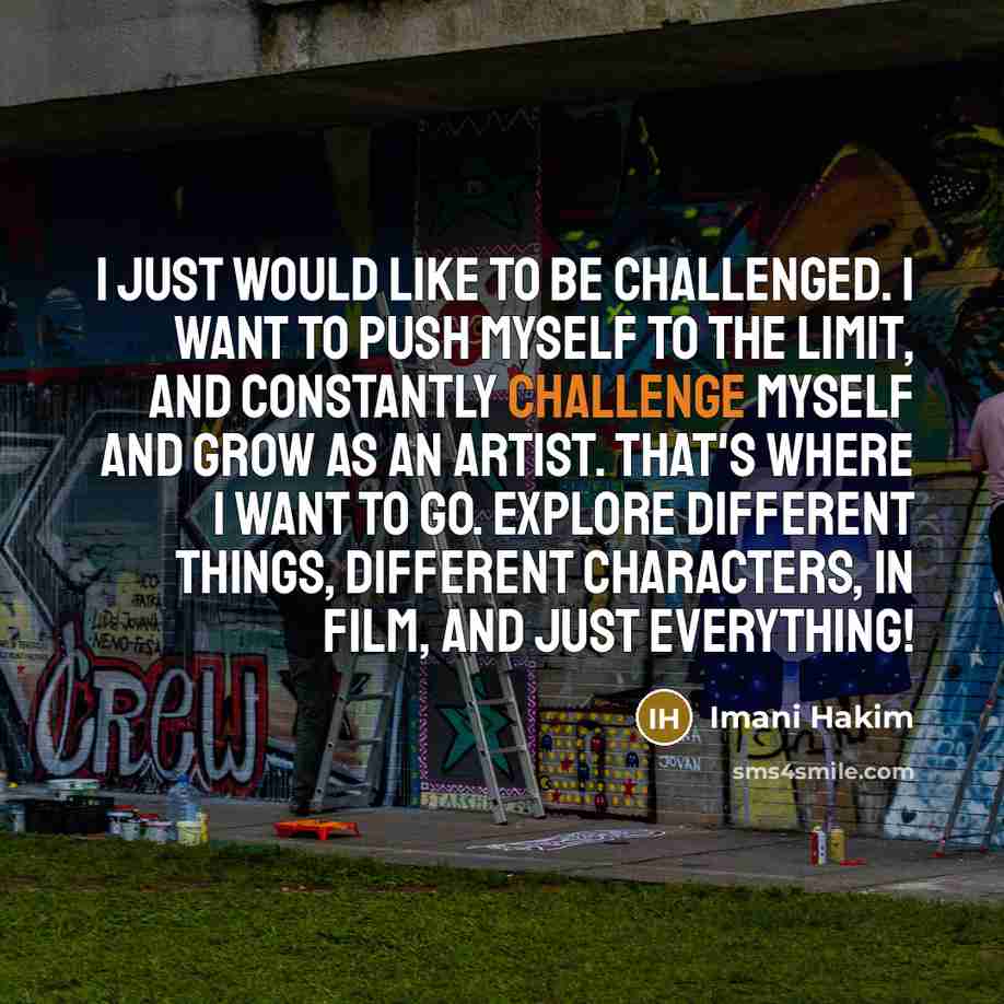 “I just would like to be challenged. I want to…” quote by Imani Hakim
