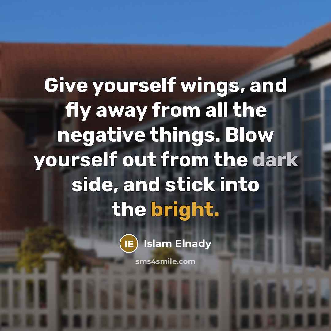 “Give yourself wings, and fly away from all the negative…” quote by Islam Elnady