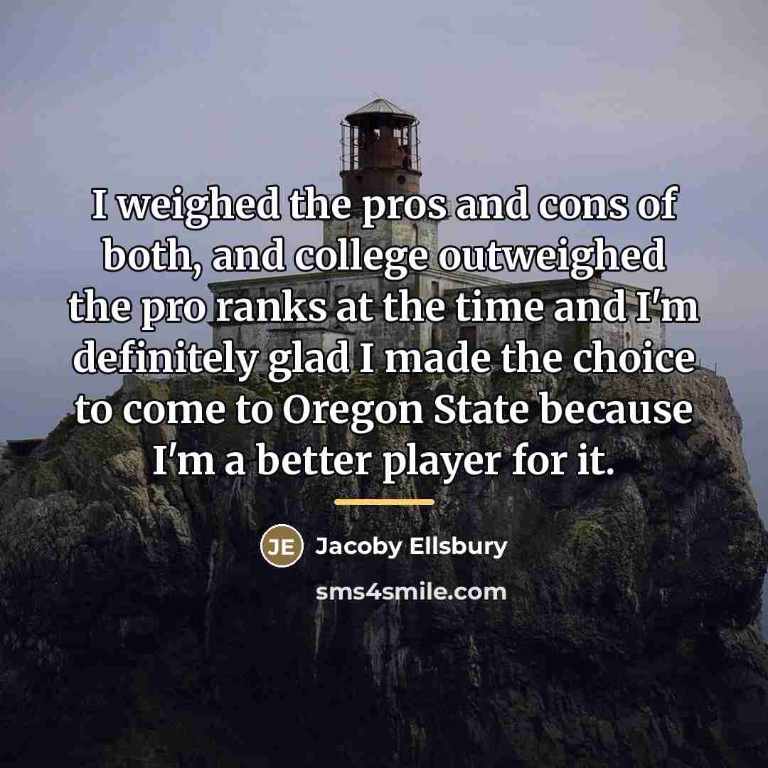 “I weighed the pros and cons of both, and college…” quote by Jacoby Ellsbury