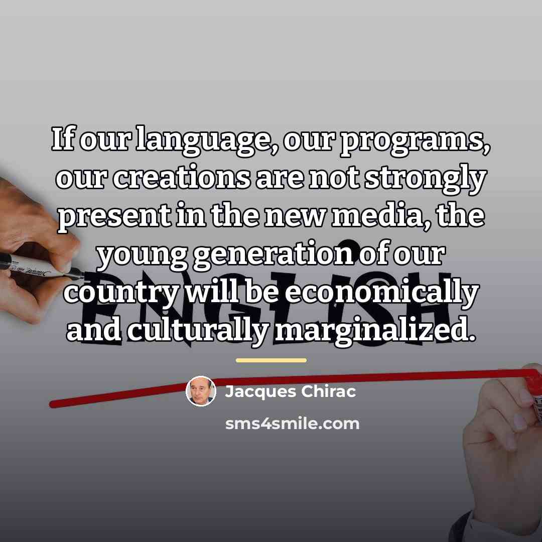 “If our language, our programs, our creations are not strongly…” quote by Jacques Chirac