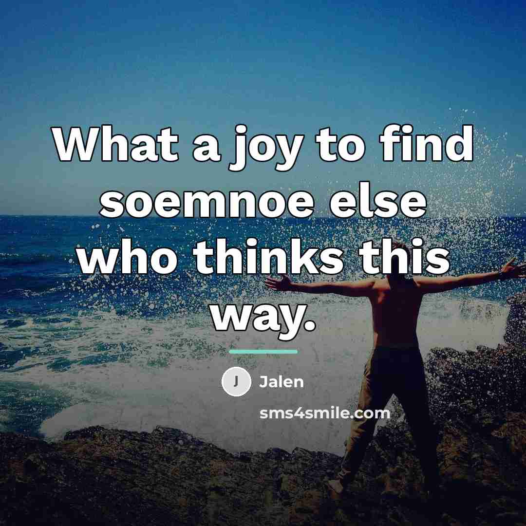 “What a joy to find soemnoe else who thinks this…” quote by Jalen