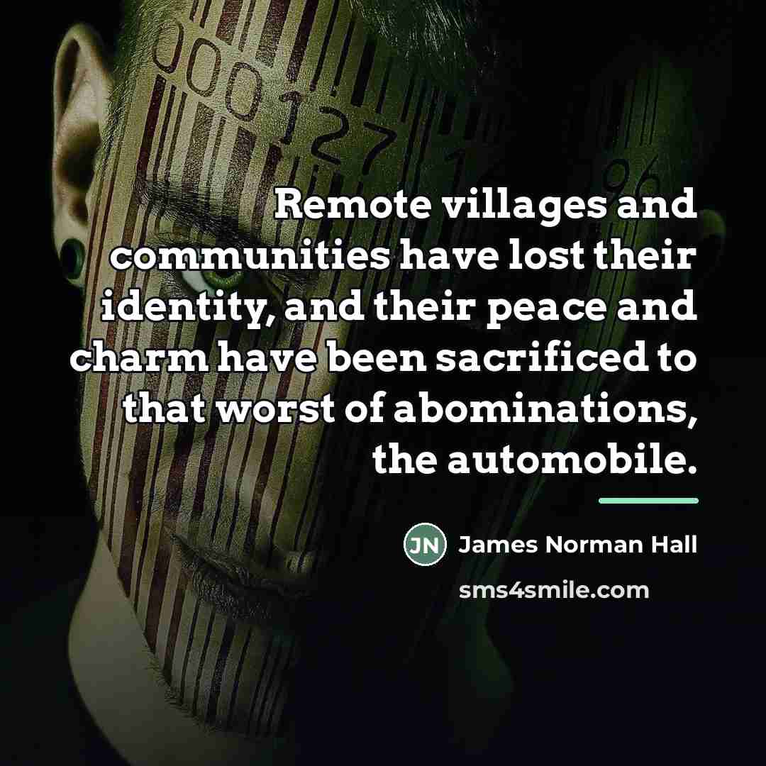 “Remote villages and communities have lost their identity, and their…” quote by James Norman Hall