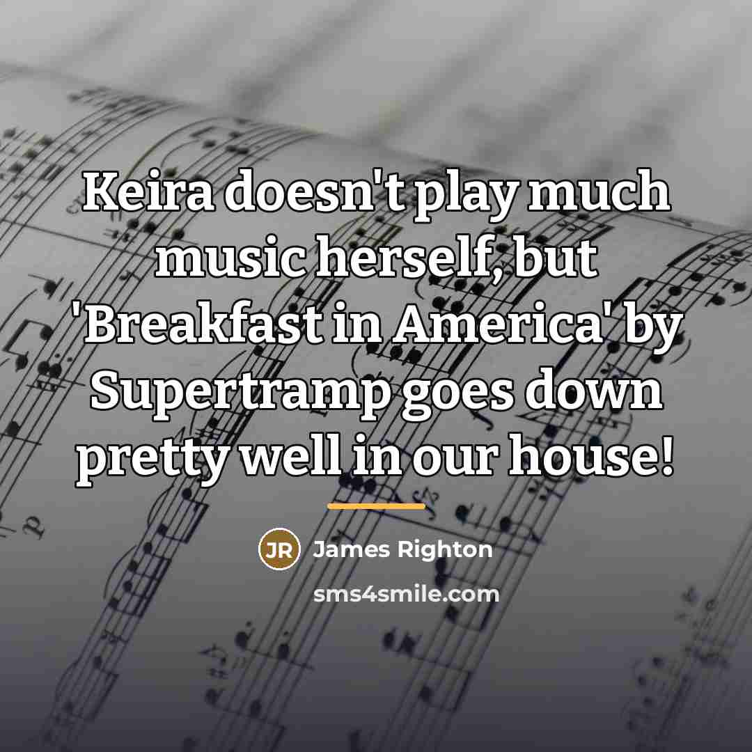 “Keira doesn't play much music herself, but 'Breakfast in America'…” quote by James Righton