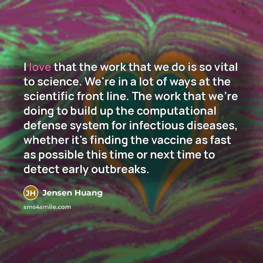 “I love that the work that we do is so…” quote by Jensen Huang