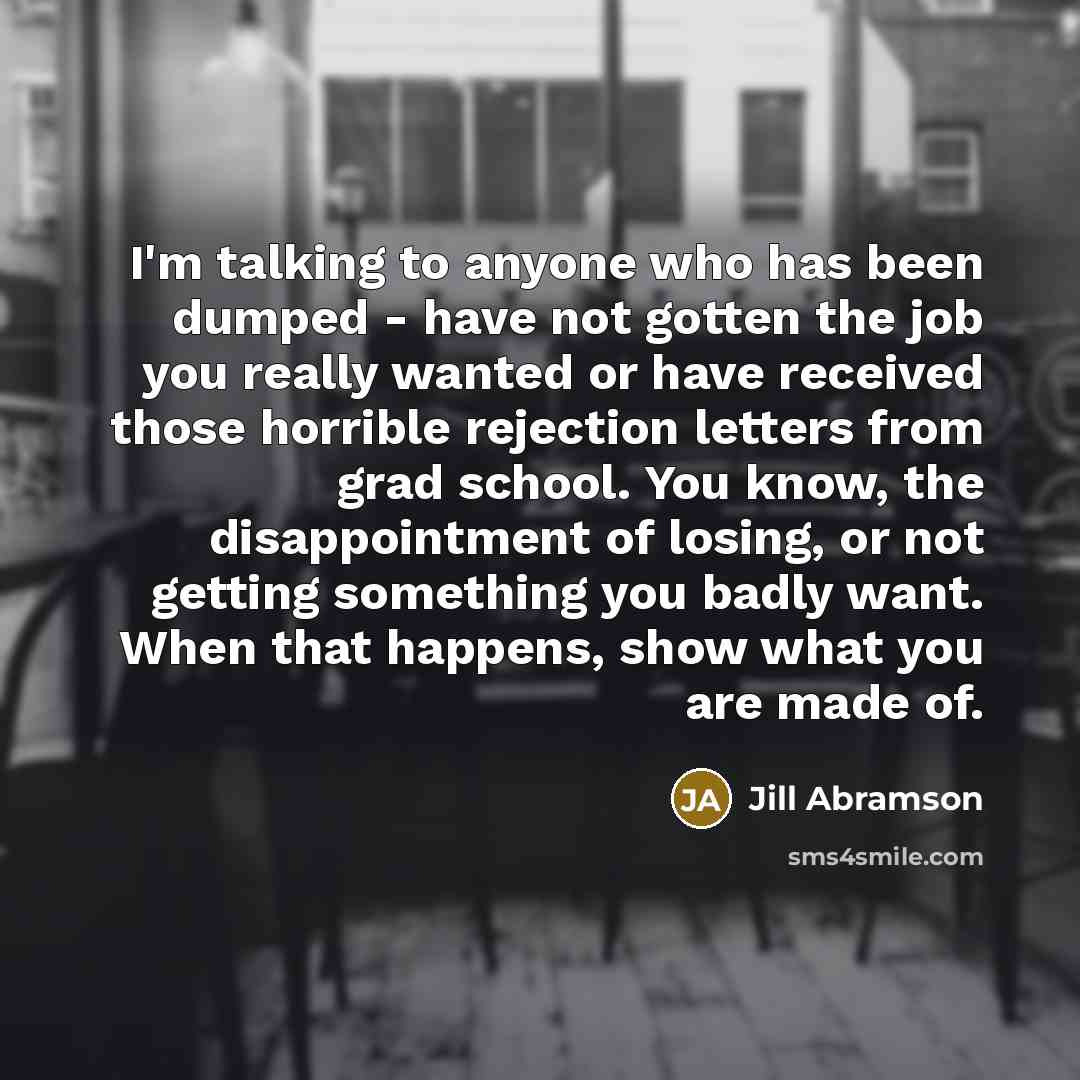 “I'm talking to anyone who has been dumped - have…” quote by Jill Abramson