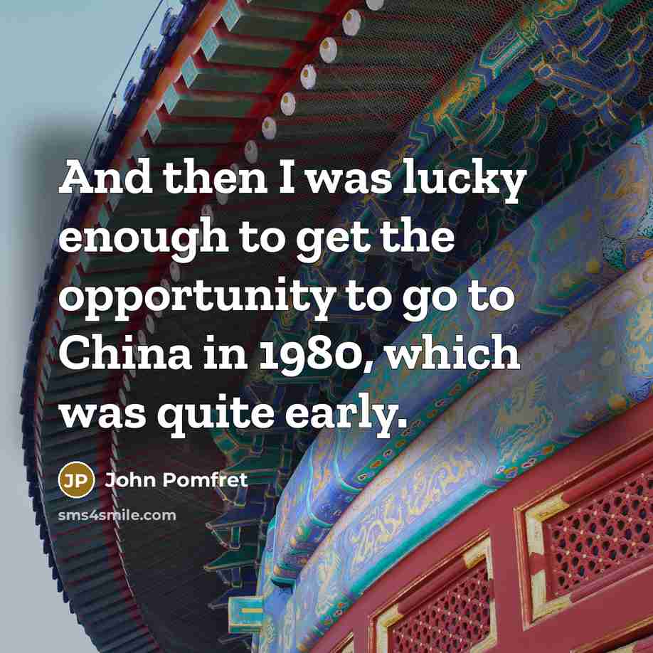 “And then I was lucky enough to get the opportunity…” quote by John Pomfret