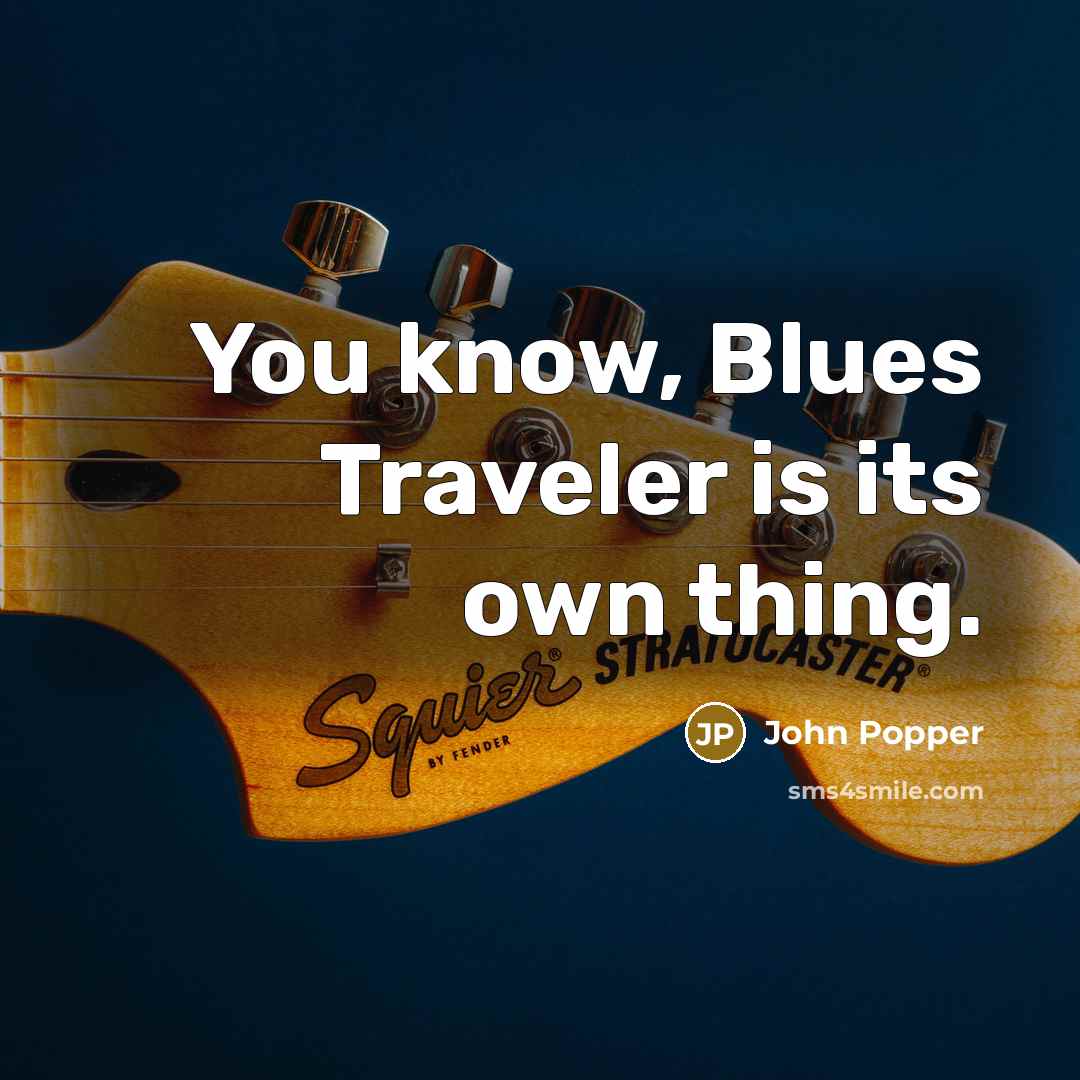 “You know, Blues Traveler is its own thing.…” quote by John Popper