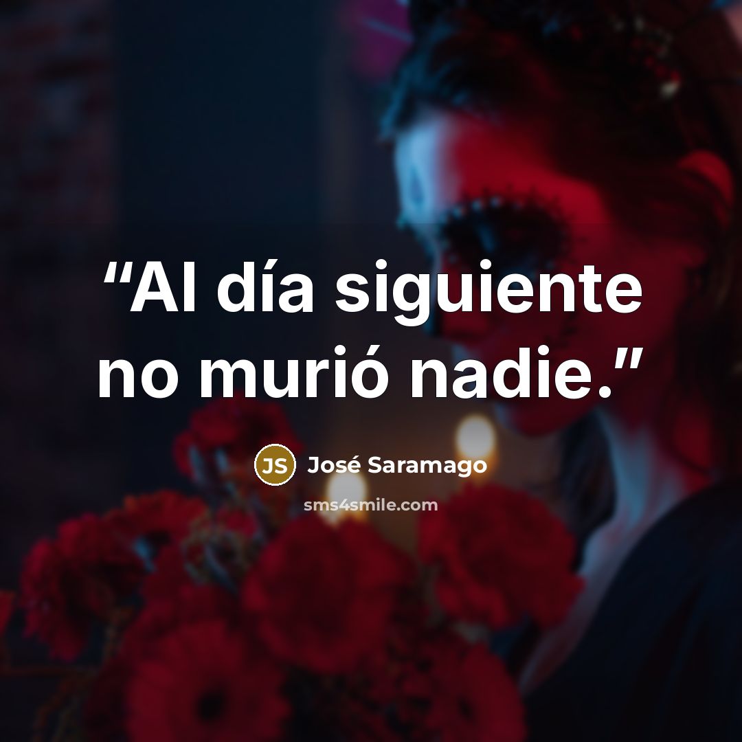 “Al día siguiente no murió nadie.” quote by José Saramago