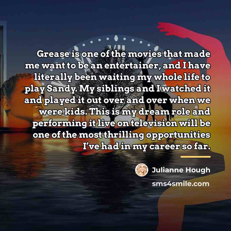 “Grease is one of the movies that made me want…” quote by Julianne Hough