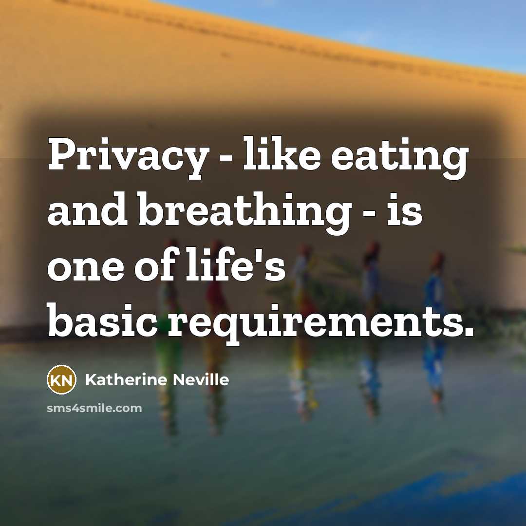 “Privacy - like eating and breathing - is one of…” quote by Katherine Neville