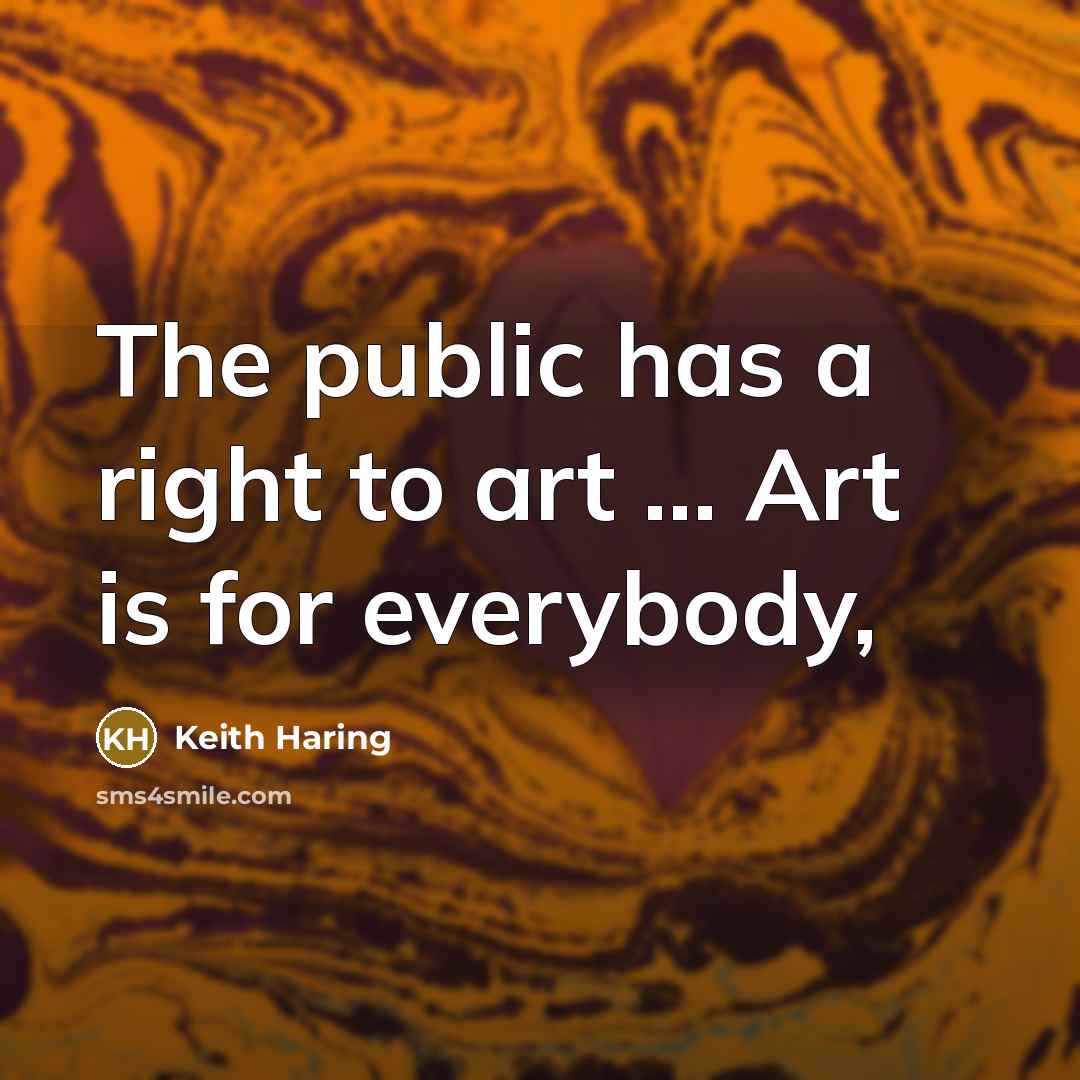 “The public has a right to art … Art is…” quote by Keith Haring