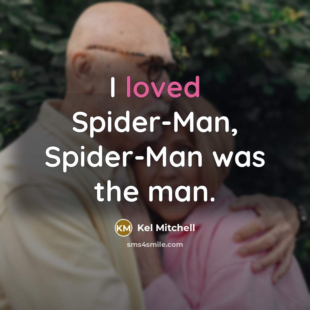 “I loved Spider-Man, Spider-Man was the man.” quote by Kel Mitchell