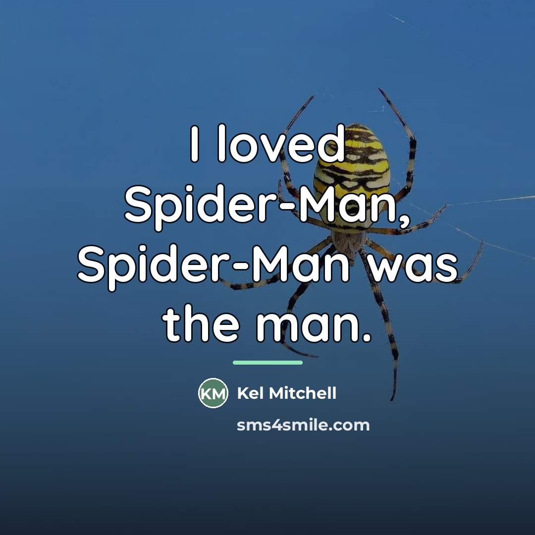 “I loved Spider-Man, Spider-Man was the man.…” quote by Kel Mitchell