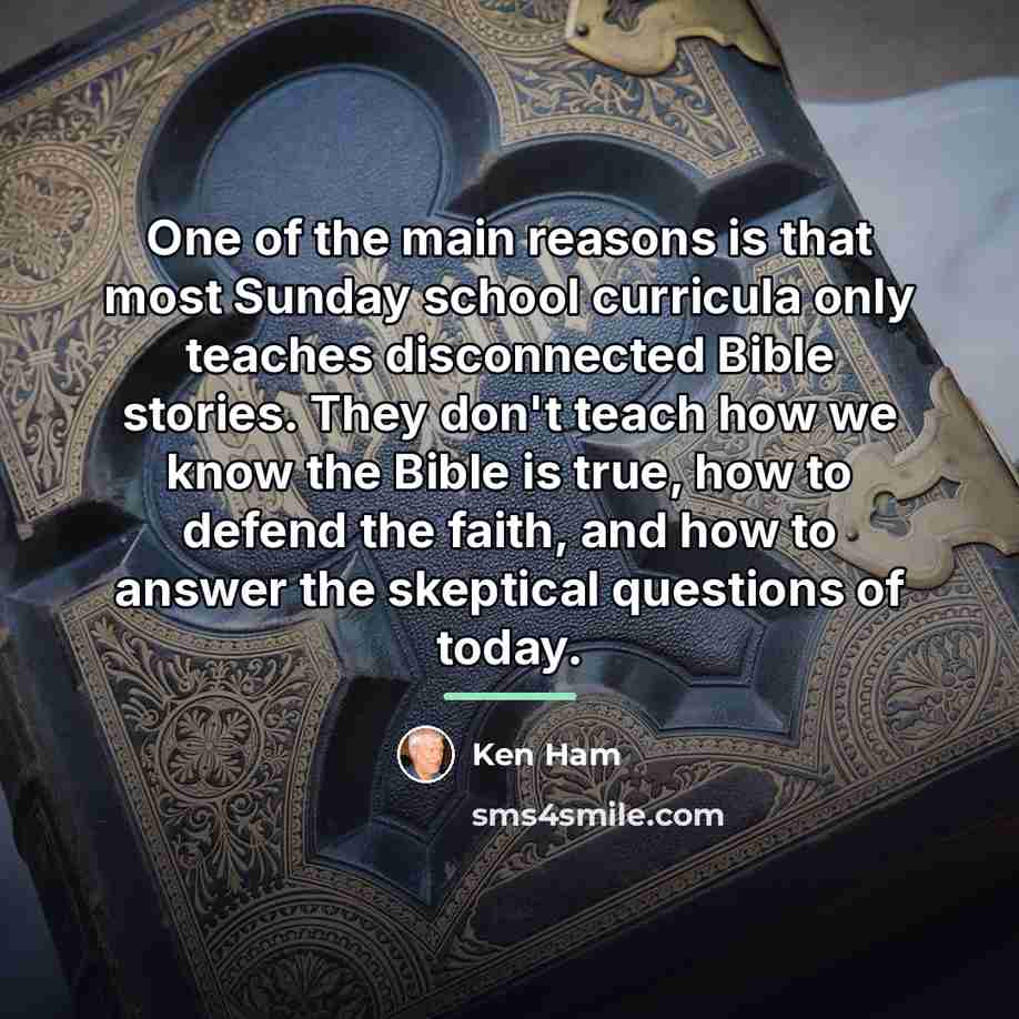 “One of the main reasons is that most Sunday school…” quote by Ken Ham