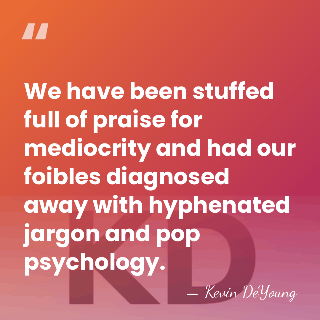 We have been stuffed full of praise for mediocrity and had our&hellip; - Kevin DeYoung