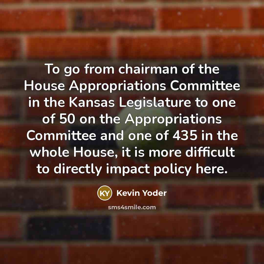 “To go from chairman of the House Appropriations Committee in…” quote by Kevin Yoder