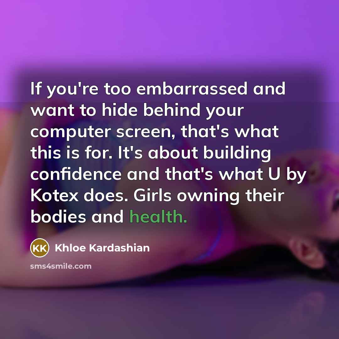 “If you're too embarrassed and want to hide behind your…” quote by Khloe Kardashian