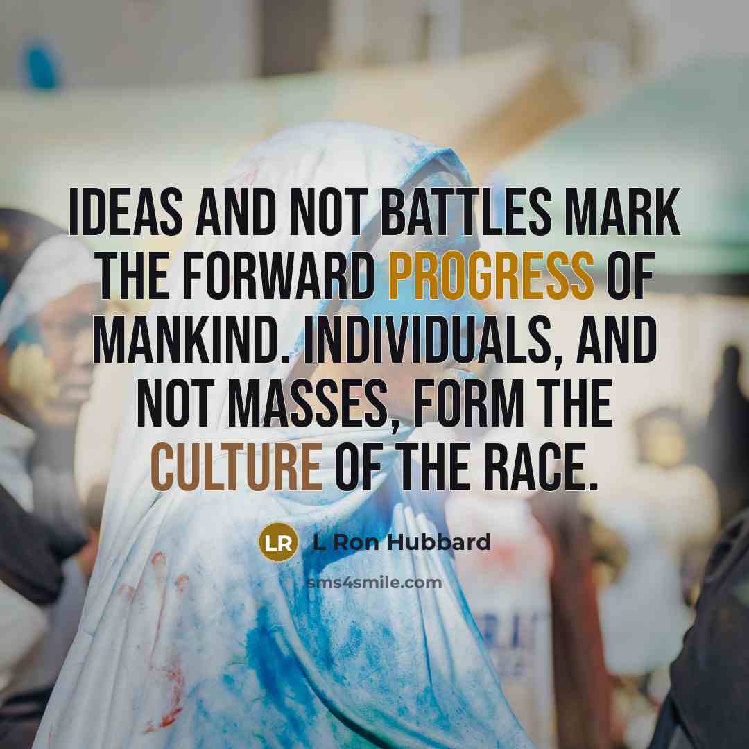 “Ideas and not battles mark the forward progress of mankind.…” quote by L Ron Hubbard