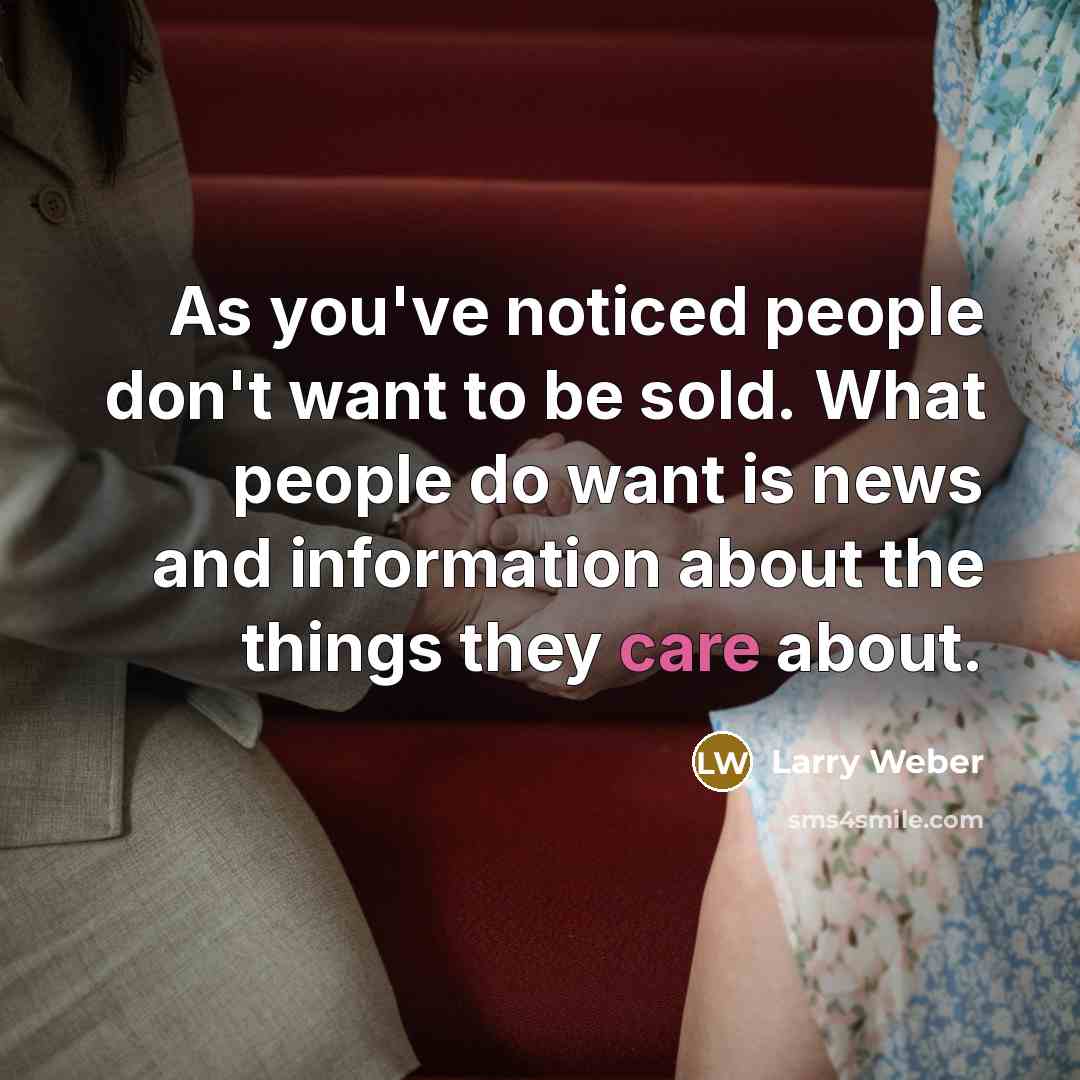 “As you've noticed people don't want to be sold. What…” quote by Larry Weber