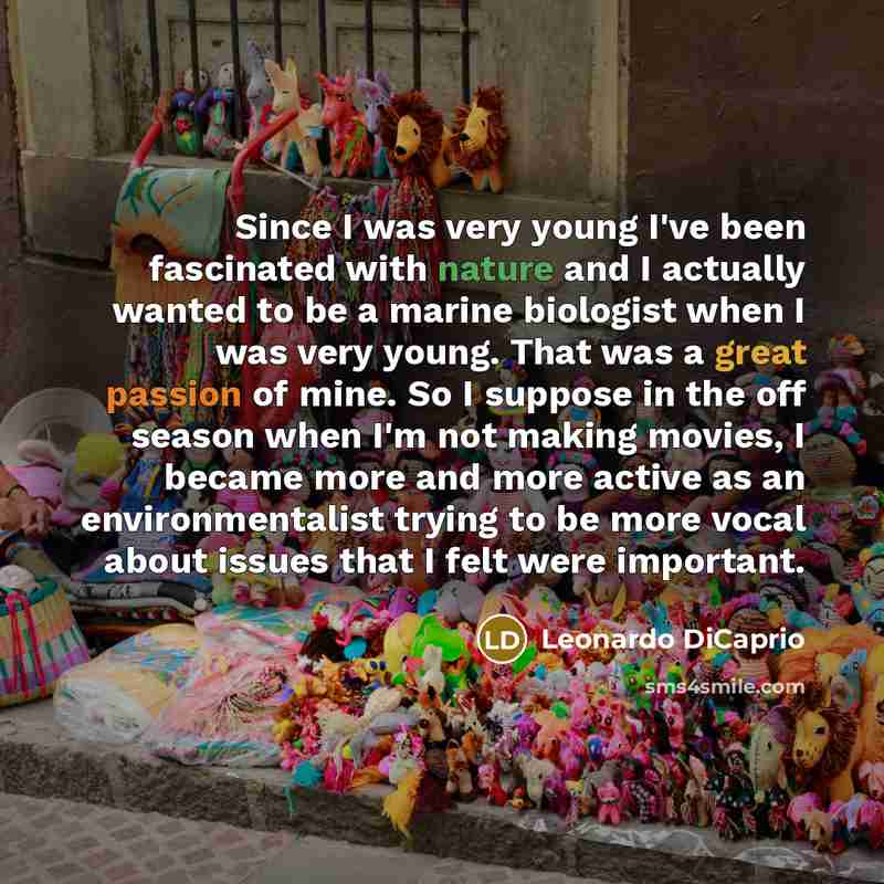 “Since I was very young I've been fascinated with nature…” quote by Leonardo DiCaprio