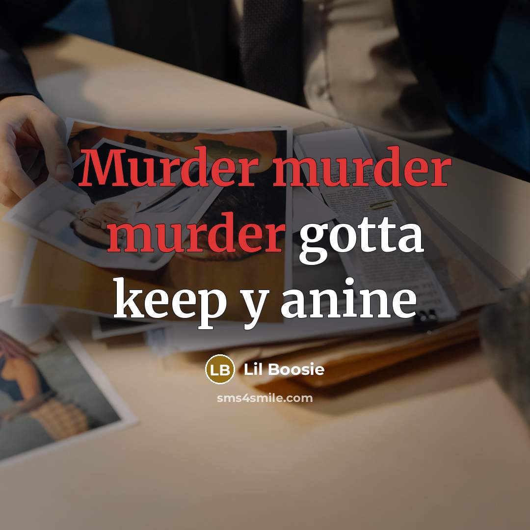 “Murder murder murder gotta keep y anine” quote by Lil Boosie