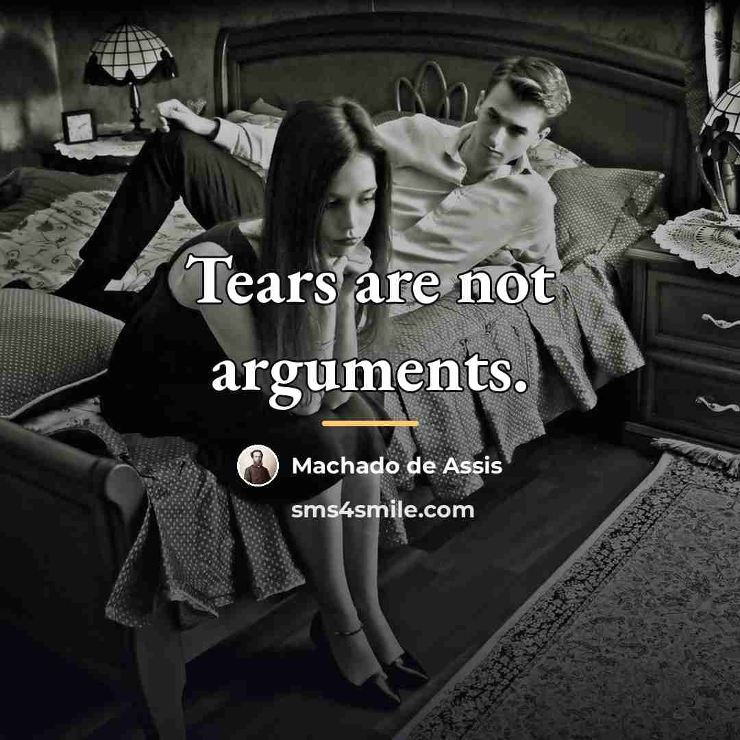 “Tears are not arguments.…” quote by Machado de Assis