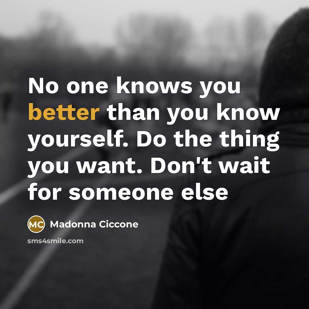 “No one knows you better than you know yourself. Do…” quote by Madonna Ciccone