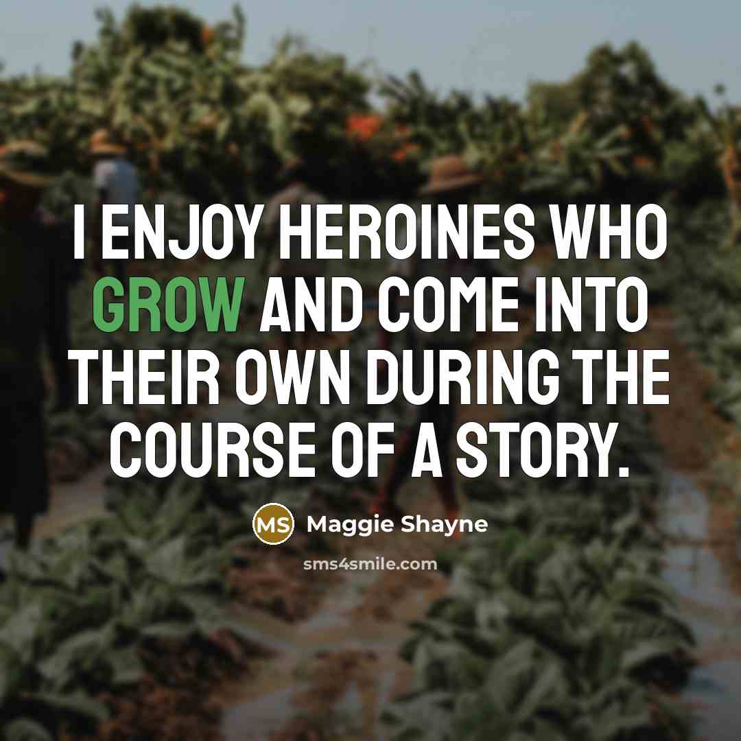 “I enjoy heroines who grow and come into their own…” quote by Maggie Shayne