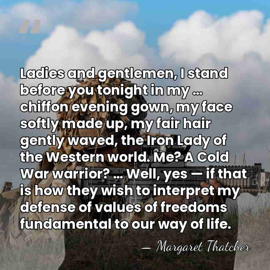 Ladies and gentlemen, I stand before you tonight in my … chiffon evening&hellip; - Margaret Thatcher