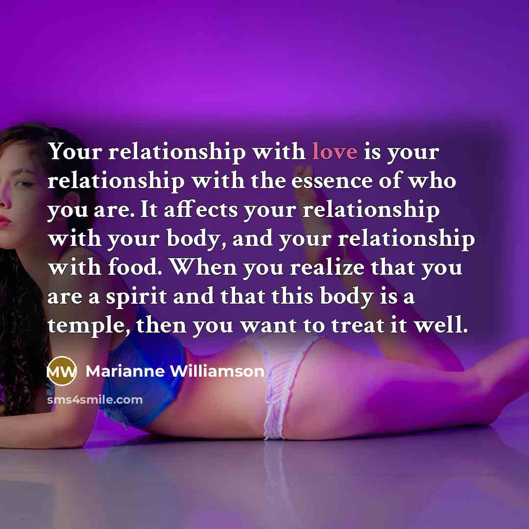 “Your relationship with love is your relationship with the essence…” quote by Marianne Williamson